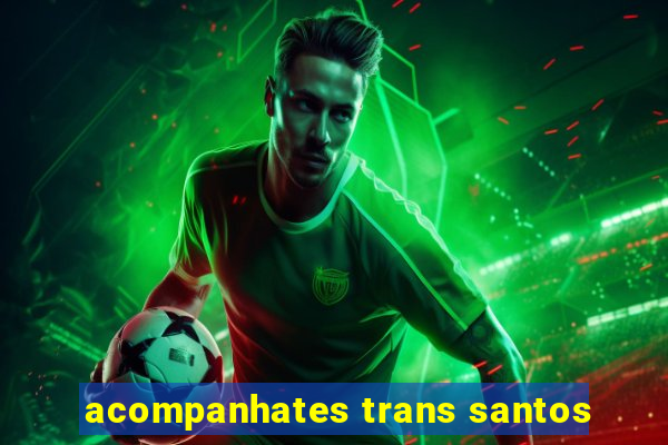 acompanhates trans santos